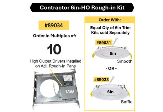 LED Select Slim Downlight 6in Rough-in Kit - Adjustable Pan with 13W HO Driver - Must be Purchased with Trim Kit 89031 (smooth) or 89033 (baffle) - Order in Multiples of 10
